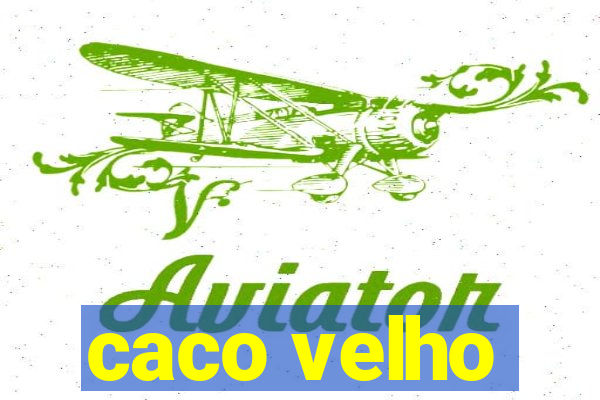 caco velho